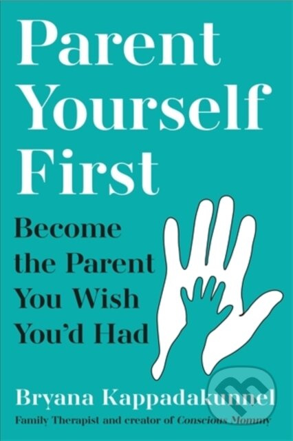Parent Yourself First (Perfect for readers of Philippa Perry and The Body Keeps the Score) - kniha z kategorie Psychologie
