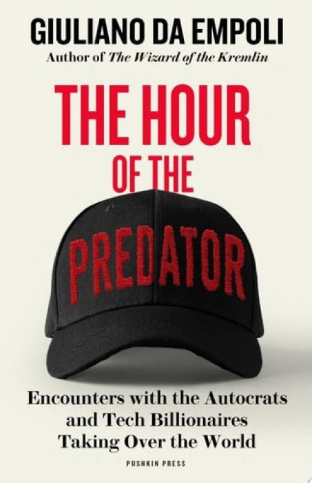 Hour of the Predator, Encounters with the Autocrats and Tech Billionaires Taking Over the World Pushkin Press