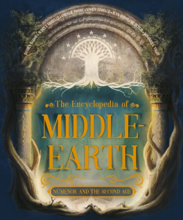 Quarto Publishing PLC Encyclopedia of Middle-earth - Bador, Damien a Stocker, Vivien a Potot, Coralie a Vigot, Dominique