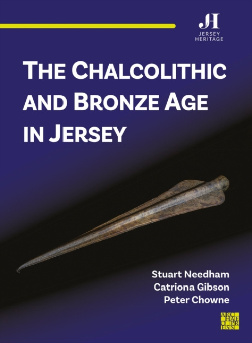 Archaeopress Chalcolithic and Bronze Age in Jersey - Needham, Stuart a Gibson, Catriona a Chowne, Peter