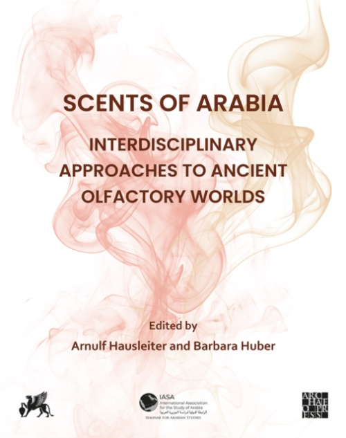 Archaeopress Scents of Arabia: Interdisciplinary Approaches to Ancient Olfactory Worlds