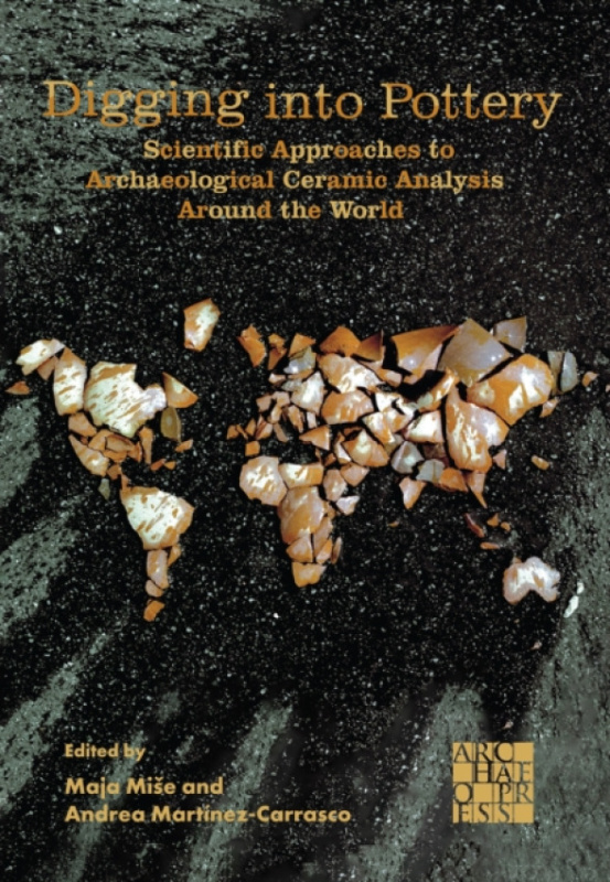 Archaeopress Digging into Pottery: Scientific Approaches to Archaeological Ceramic Analysis Around the World