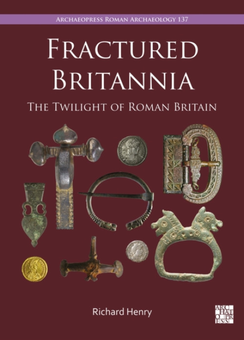 Archaeopress Fractured Britannia - Henry, Richard (Doctoral Research Student, University of Reading)