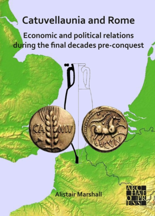 Archaeopress Catuvellaunia and Rome: Economic and Political Relations during the Final Decades Pre-conquest - Marshall, Alistair