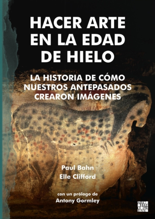 Archaeopress Publishing Ltd Hacer Arte en la Edad de Hielo - Bahn, Paul a Clifford, Elle