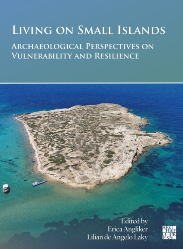 Archaeopress Living on Small Islands: Archaeological Perspectives on Vulnerability and Resilience