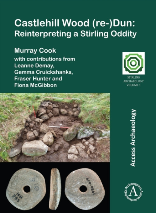 Archaeopress Publishing Ltd Castlehill Wood (re-)Dun: Reinterpreting a Stirling Oddity - Cook, Murray