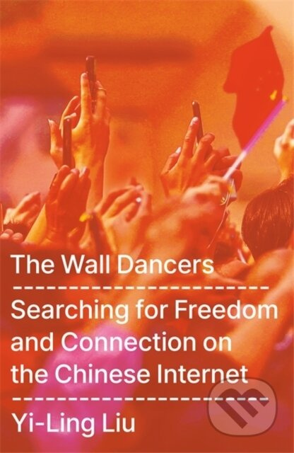 The Wall Dancers (Searching for Freedom and Connection on the Chinese Internet) - kniha z kategorie Odborné a naučné