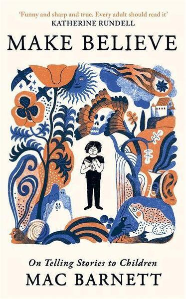 Make Believe (On Telling Stories to Children) - Mac Barnett