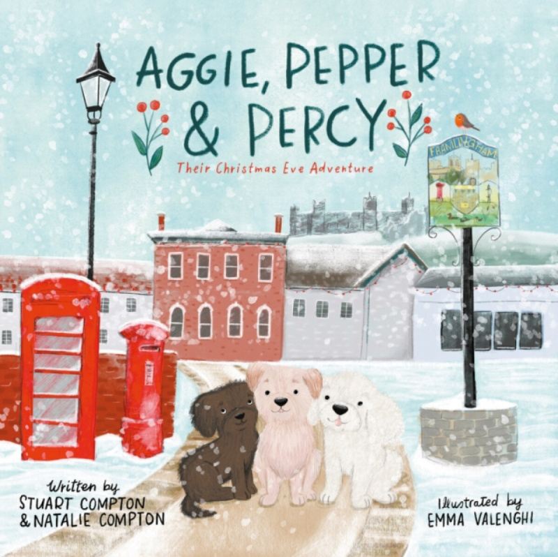 Troubador Publishing Aggie, Pepper & Percy - Their Christmas Eve Adventure - Compton, Stuart a Compton, Natalie