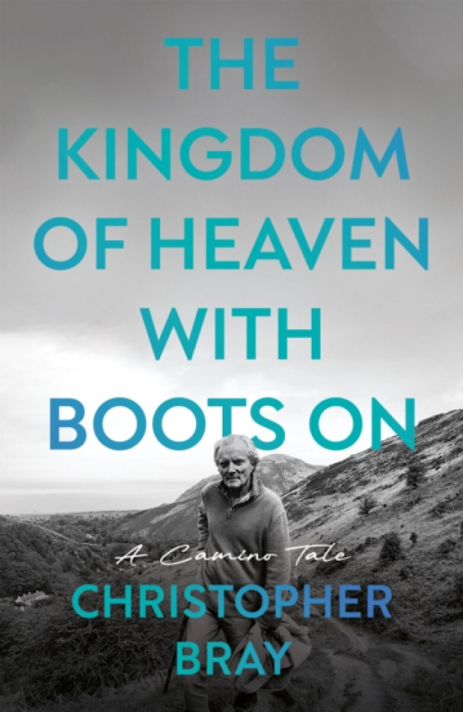Troubador Publishing Kingdom of Heaven with Boots On - Bray, Christopher