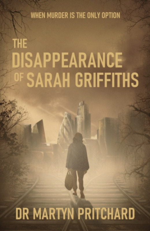 Troubador Publishing Disappearance of Sarah Griffiths - Pritchard, Dr Martyn