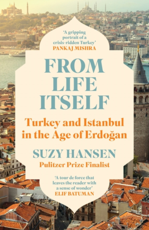 From Life Itself (Turkey and Istanbul in the Age of Erdogan)