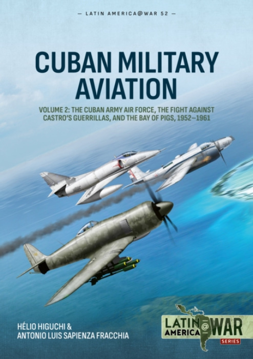 HELION & COMPANY Cuban Military Aviation Volume 2 - Higuchi, Helio a Fracchia, Antonio Luis Sapienza