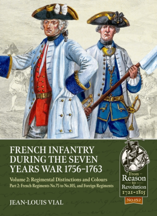 HELION & COMPANY French Infantry during the Seven Years War 1756-1763 Volume 2 Regimental Distinctions and Colours - Vial, Jean-Louis