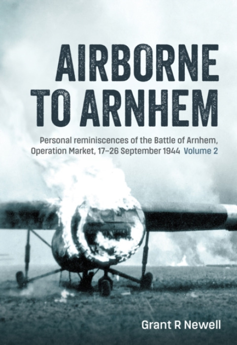 HELION & COMPANY Airborne to Arnhem Volume 2 - Newell, Grant R.