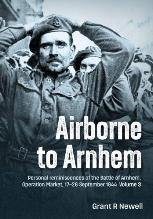 HELION & COMPANY Airborne to Arnhem Volume 3 - Newell, Grant R.