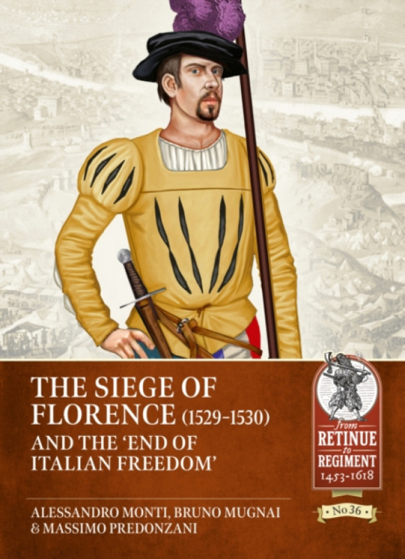 Siege of Florence (1529-30) and the end of the Italian Freedom HELION & COMPANY