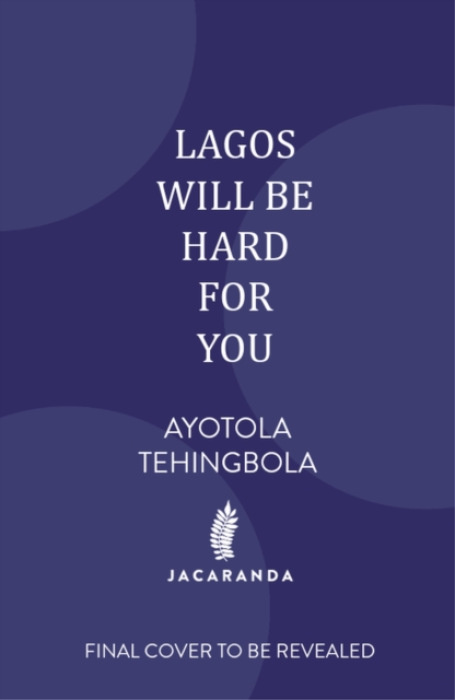 Jacaranda Books Lagos Will Be Hard For You - Tehingbola, Ayotola