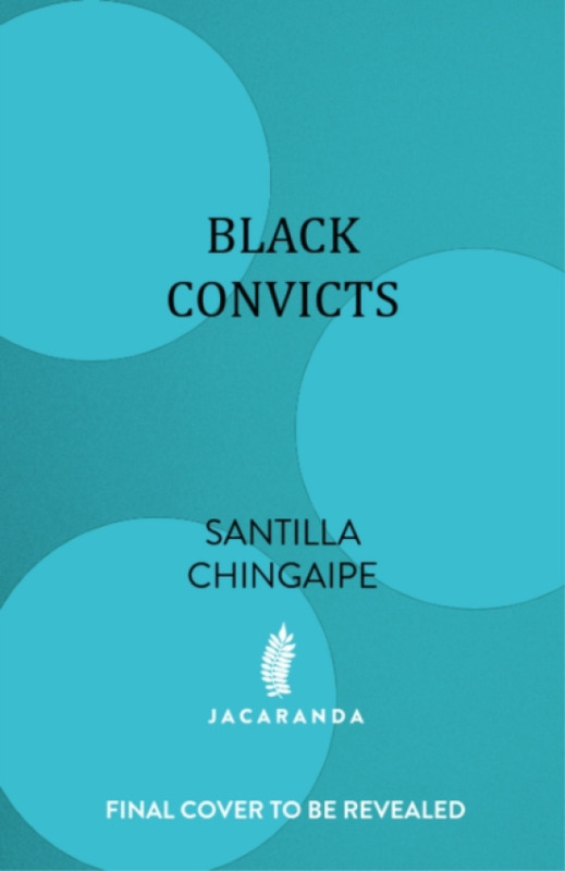 Jacaranda Books Art Music Ltd Black Convicts - Chingaipe, Santilla