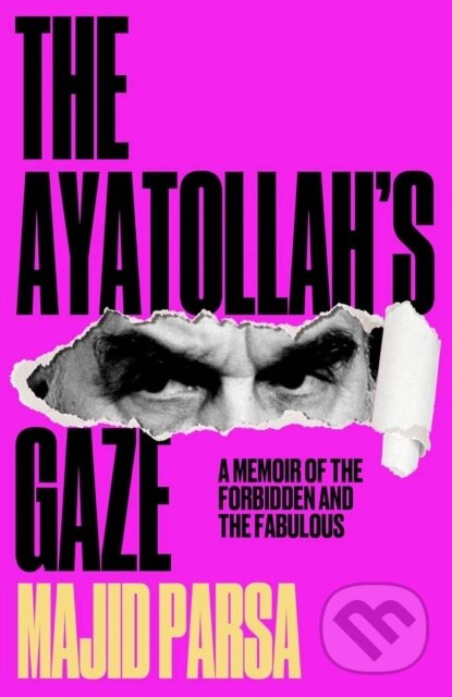 The Ayatollah's Gaze (A Memoir of Being Forbidden and Fabulous in the Islamic Republic) - kniha z kategorie Autobiografie