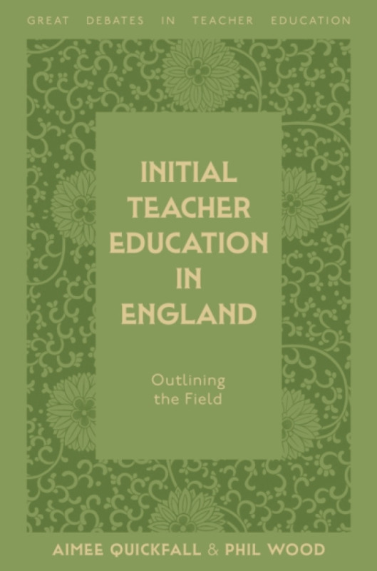 Emerald Publishing Limited Initial Teacher Education in England - Quickfall, Aimee (Durham University, UK) a Wood, Phil (Nottingham Trent University, UK)