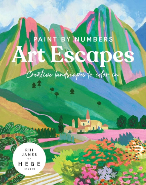 Paint by Numbers: Art Escapes, Creative Landscapes to color in Quadrille Publishing Ltd