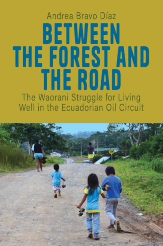 Berghahn Books Between the Forest and the Road - Diaz, Andrea Bravo