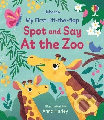 My First Lift-the-flap Spot and Say At the Zoo - Anna Hurley