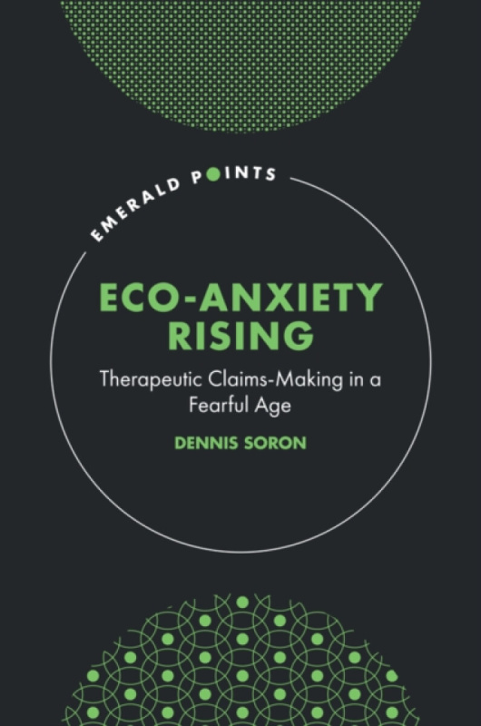 Emerald Publishing Limited Eco-Anxiety Rising - Soron, Dennis (Brock University, Canada)