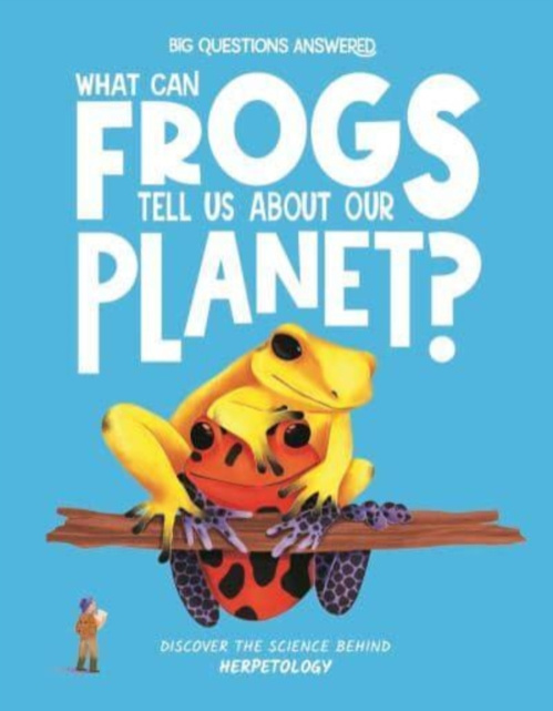 Hungry Tomato Ltd What Can Frogs Tell Us About Our Planet? - Jeffery, Eliza