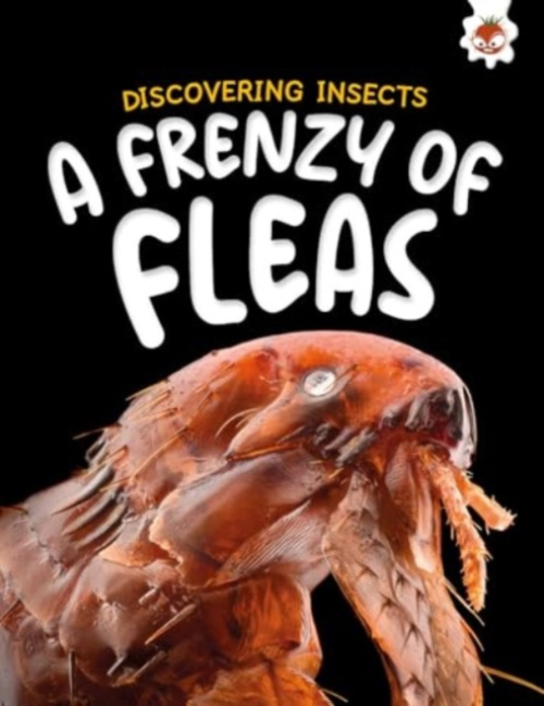 Hungry Tomato Ltd Discovering Insects: A Frenzy of Fleas - Storm, Rebecca
