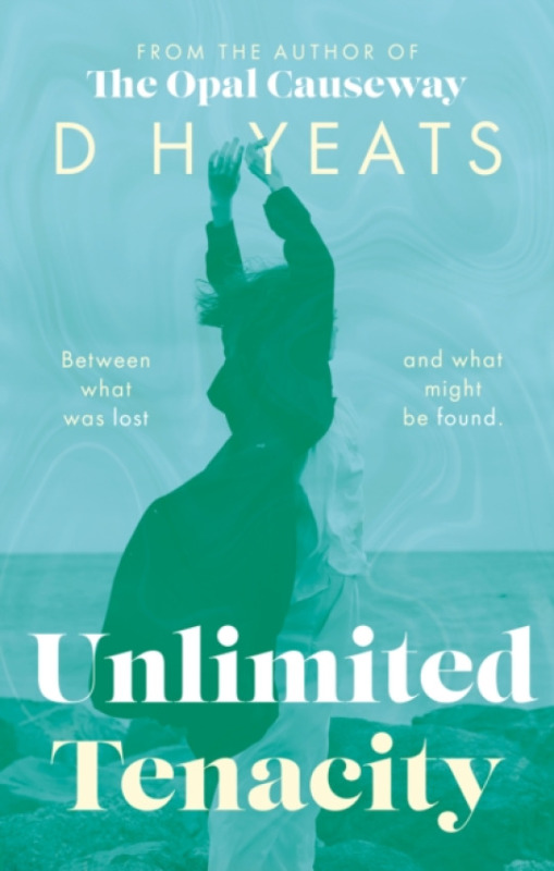 The Book Guild Ltd Unlimited Tenacity - Yeats, D H