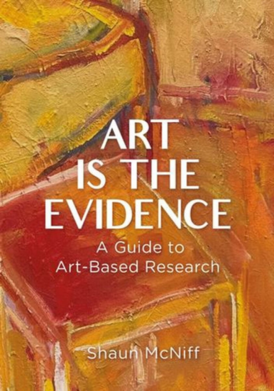 Art Is the Evidence - Shaun McNiff