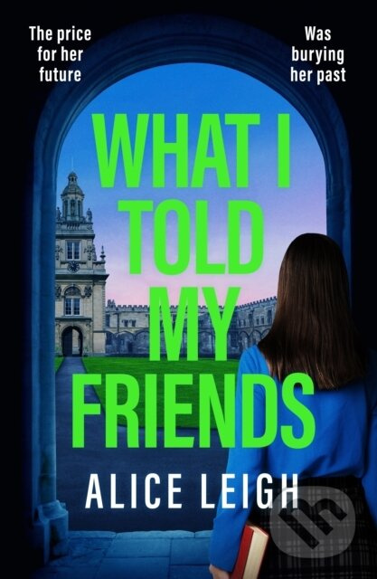What I Told My Friends (An unmissable, gripping dark academia novel perfect for fans of When We Were Silent and The Four) - kniha z kategorie Beletria
