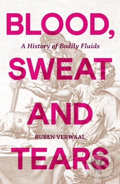 Blood, Sweat and Tears (A History of Bodily Fluids) - kniha z kategorie Beletria