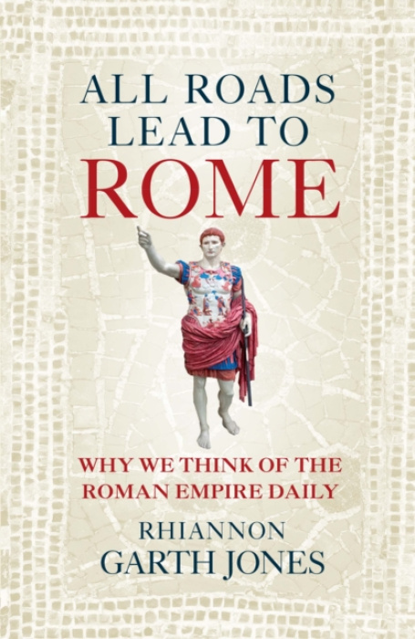 Quarto Publishing PLC All Roads Lead to Rome - Jones, Rhiannon Garth