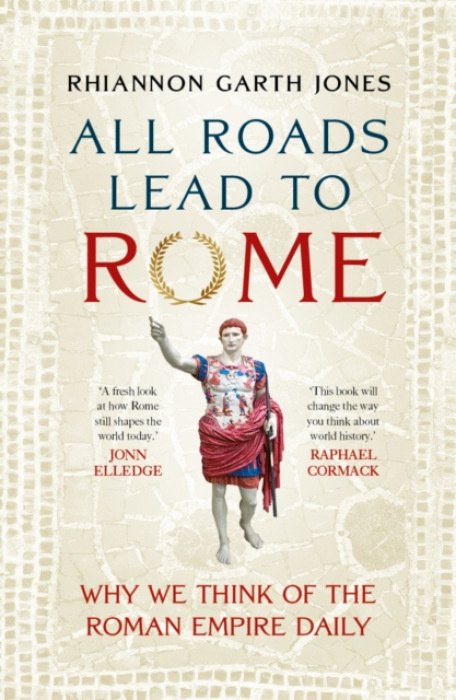 Quarto Publishing PLC All Roads Lead to Rome - Jones, Rhiannon Garth
