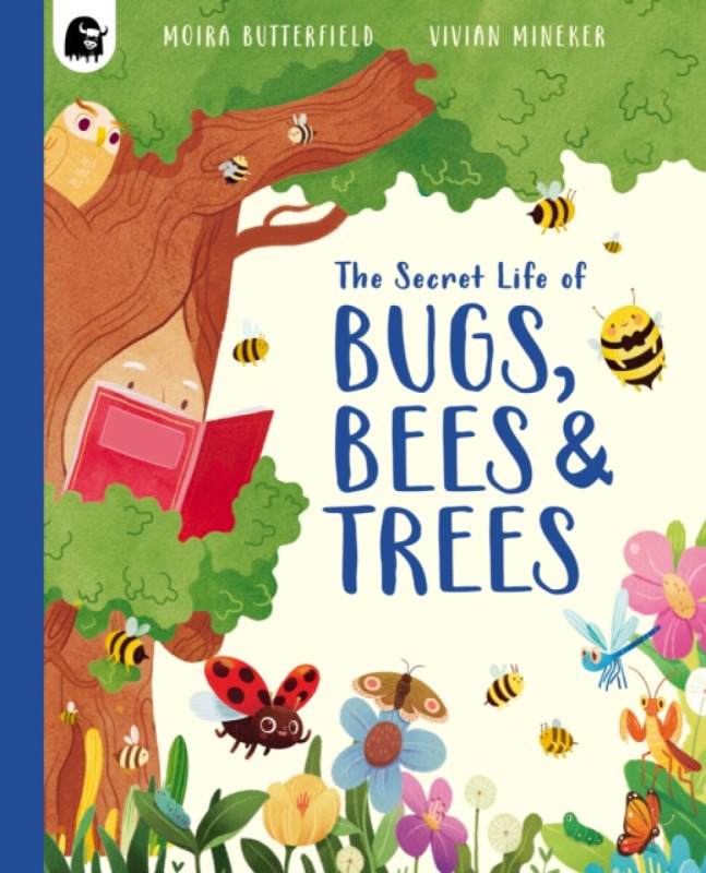 The Secret Life of Bugs, Bees & Trees - Moira Butterfieldová