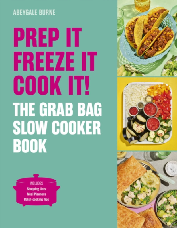 Quarto Publishing PLC Prep it, Freeze it, Cook it! The Grab Bag Slow Cooker Book - Burne, Abeygale