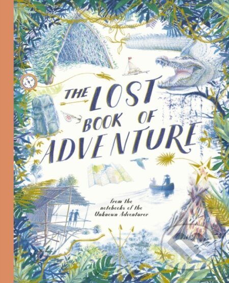 The Lost Book of Adventure (from the notebooks of the Unknown Adventurer) - kniha z kategorie Pro děti
