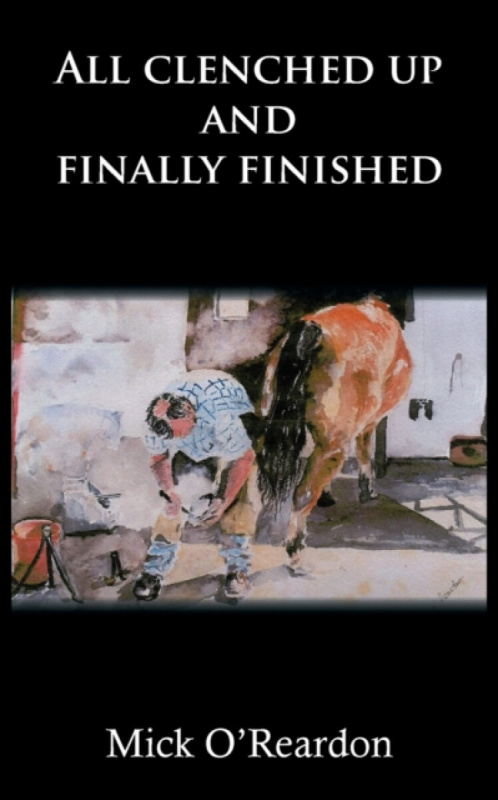 Grosvenor House Publishing Ltd All clenched up and finally finished - O'Reardon, Mick