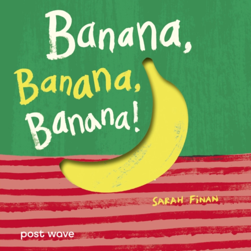 Post Wave Publishing UK Ltd Banana, Banana, Banana! - Finan, Sarah