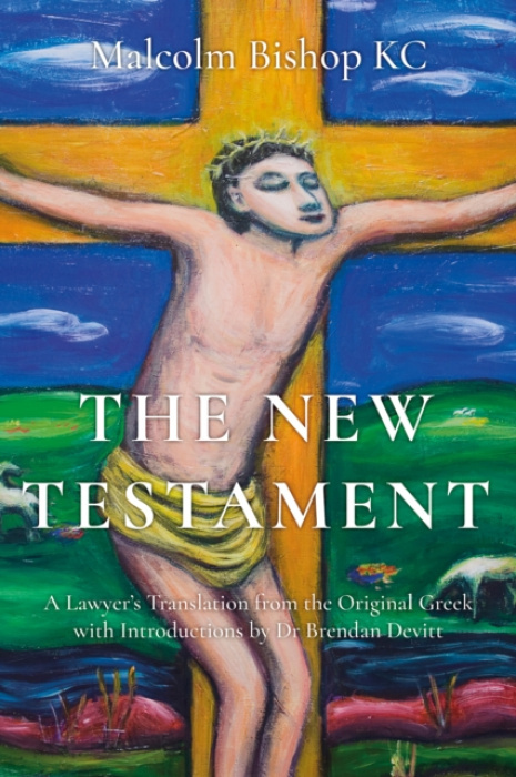 New Testament, A Lawyer’s Translation from the Original Greek Troubador Publishing