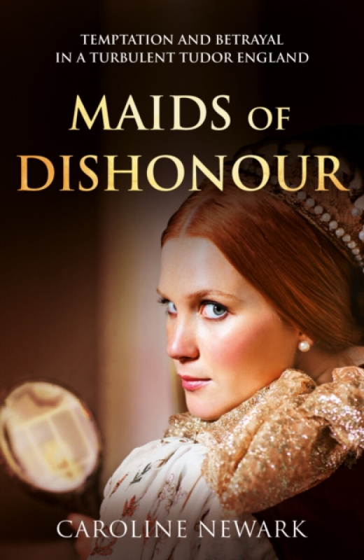 Troubador Publishing Maids of Dishonour - Newark, Caroline