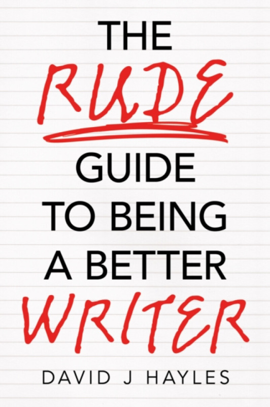 Troubador Publishing Rude Guide to Being a Better Writer - Hayles, David J