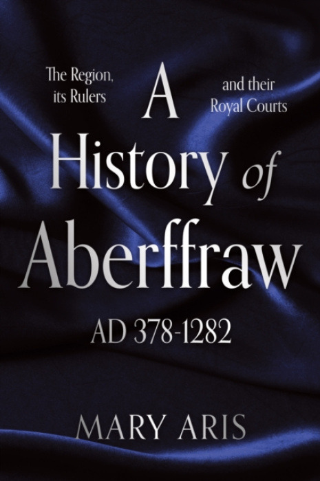 Troubador Publishing History of Aberffraw AD 378-1282 - Aris, Mary