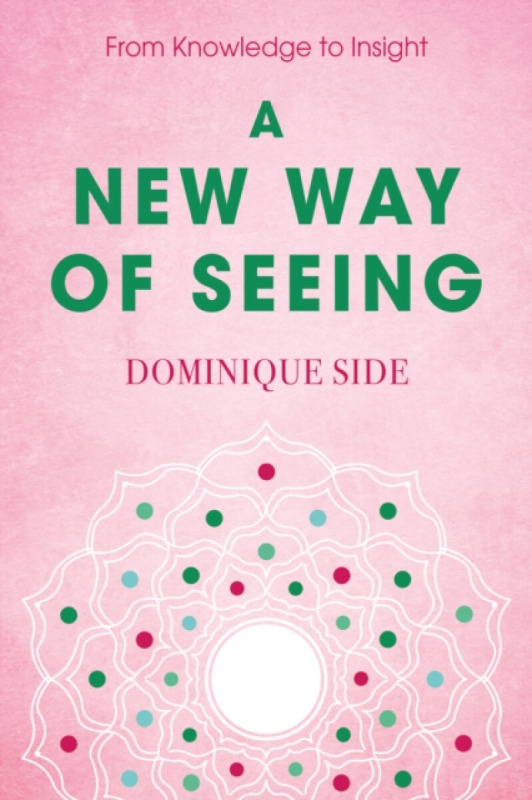 Troubador Publishing New Way of Seeing - Side, Dominique