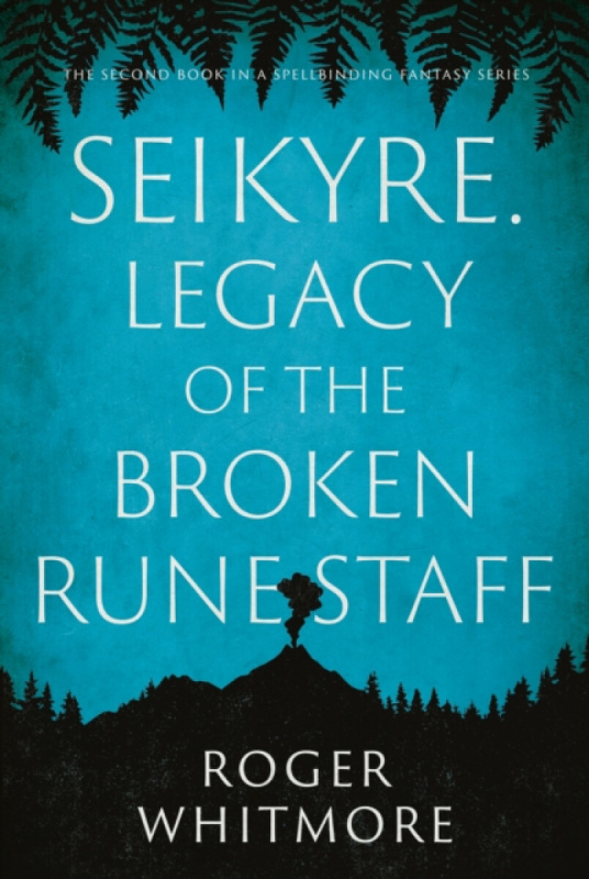Troubador Publishing Seikyre. Legacy of The Broken Rune Staff - Whitmore, Roger