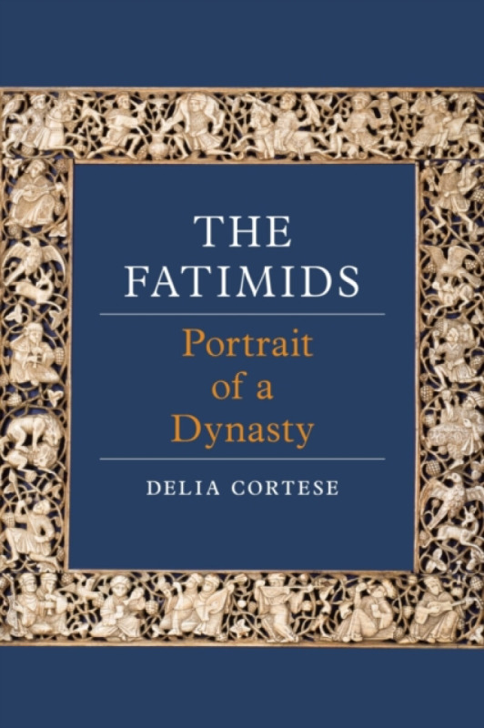 The Fatimids – Portrait of a Dynasty - Delia Cortese